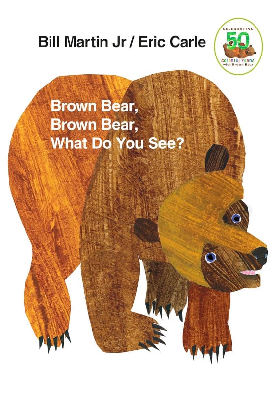 Brown Bear, Brown Bear, What Do You See by Bill Martin Jr. and Eric Carle - Best Books for Babies, Ages 1 to 3