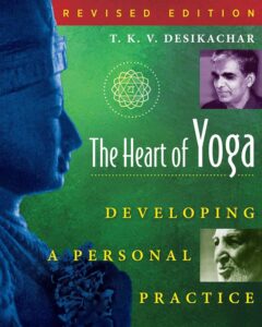 The Heart of Yoga by T.K.V. Desikachar