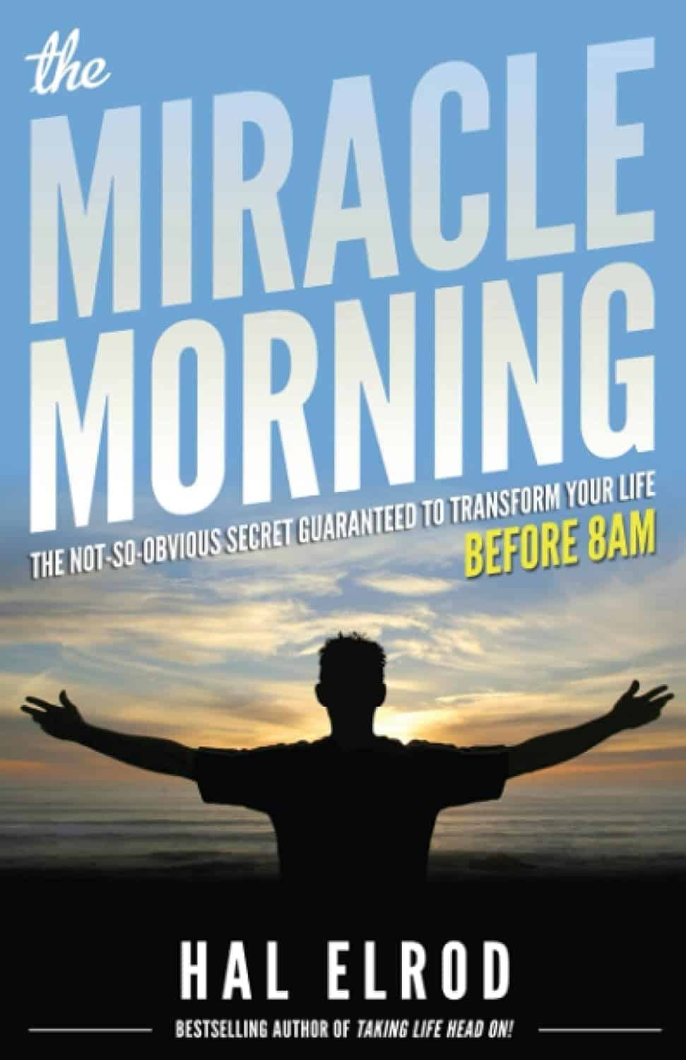 The Miracle Morning by Hal Elrod - Transform Your Life Before 8 AM