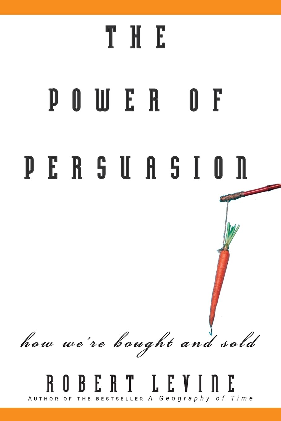 The Power of Persuasion How We're Bought and Sold by Robert Levine