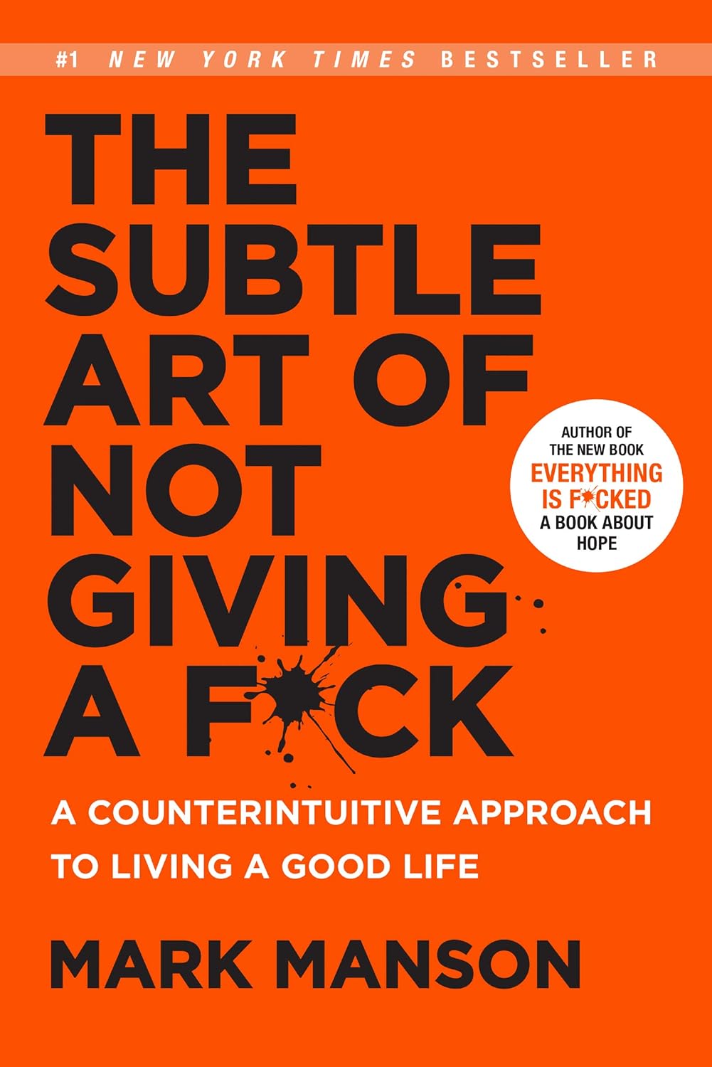 The Subtle Art of Not Giving a F*ck by Mark Manson - A Counterintuitive Approach to Living a Good Life